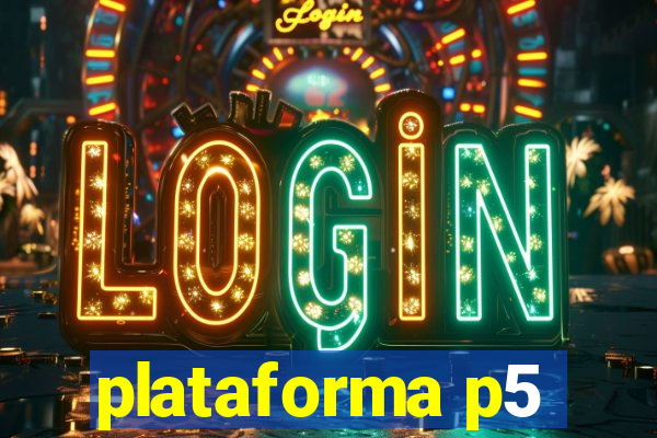 plataforma p5